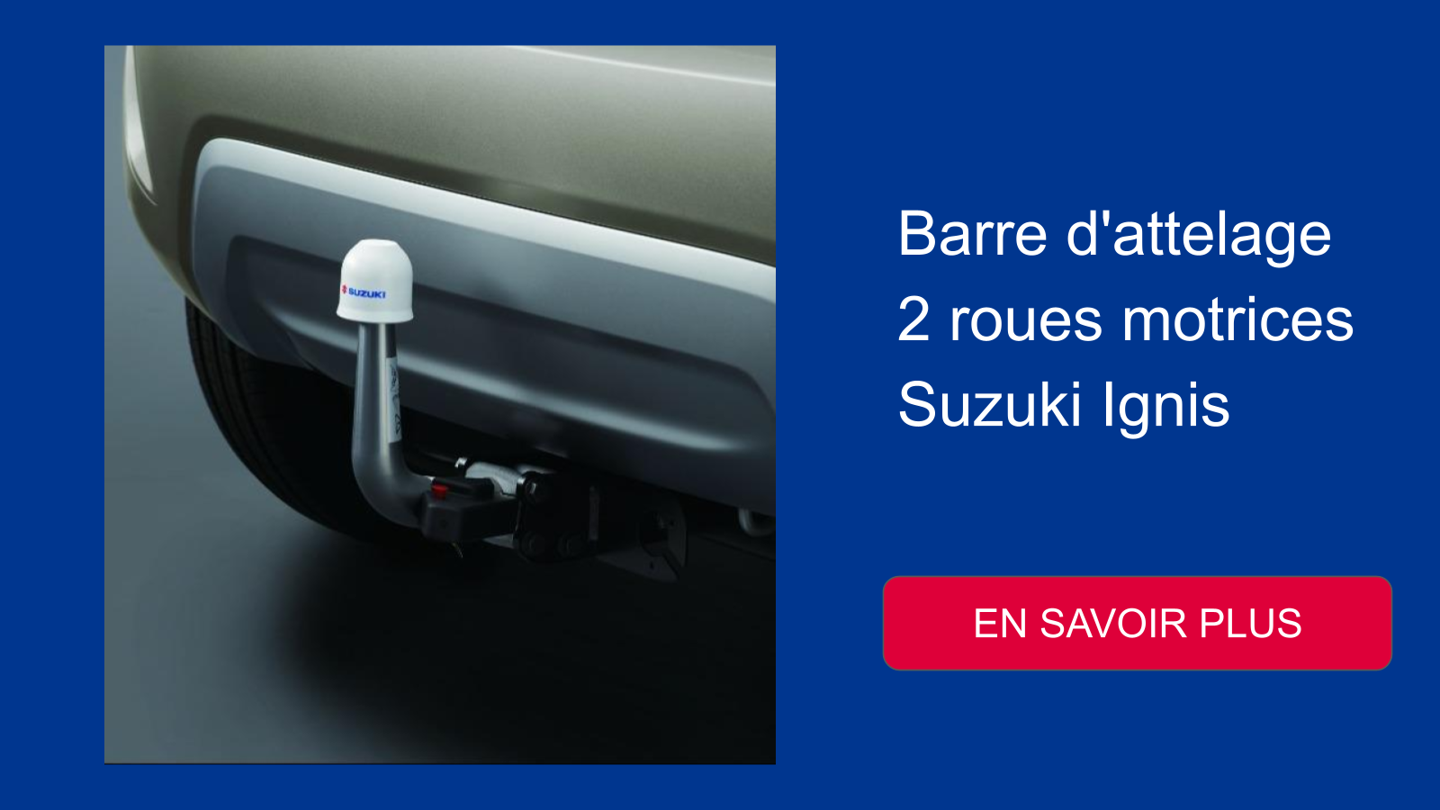 Barre d'attelage 2 roues motrices - Suzuki Ignis